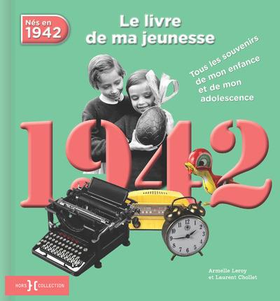 Nés en 1942, le livre de ma jeunesse. Tous les souvenirs de mon enfance et de mon adolescence