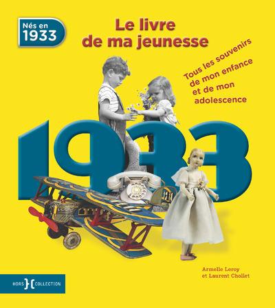 Nés en 1933, le livre de ma jeunesse. Tous les souvenirs de mon enfance et de mon adolescence