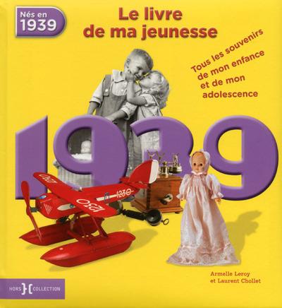Nés en 1939, le livre de ma jeunesse. Tous les souvenirs de mon enfance et de mon adolescence