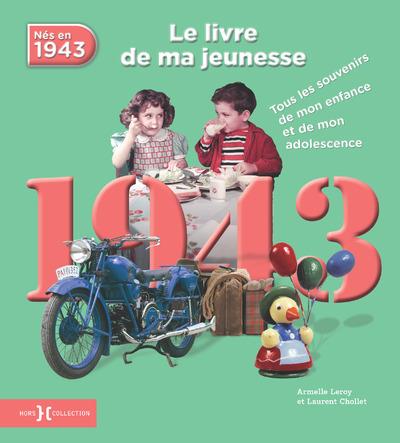 Nés en 1943, le livre de ma jeunesse. Tous les souvenirs de mon enfance et de mon adolescence