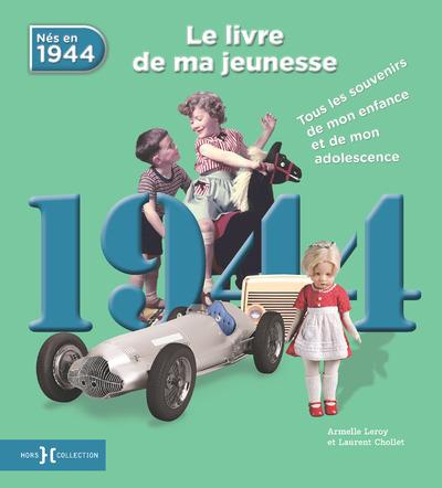 Nés en 1944, le livre de ma jeunesse. Tous les souvenirs de mon enfance et de mon adolescence