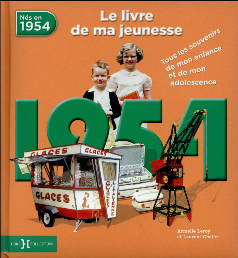 Nés en 1954, le livre de ma jeunesse. Tous les souvenirs de mon enfance et de mon adolescence