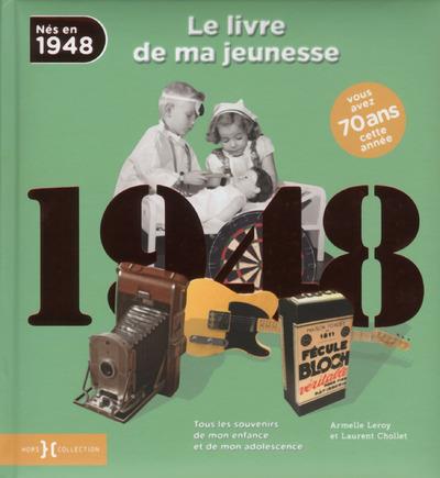 Nés en 1948, le livre de ma jeunesse. Tous les souvenirs de mon enfance et de mon adolescence
