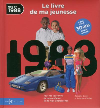 Nés en 1988, le livre de ma jeunesse. Tous les souvenirs de mon enfance et de mon adolescence