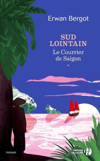 Sud lointain Tome 1 : Le Courrier de Saïgon