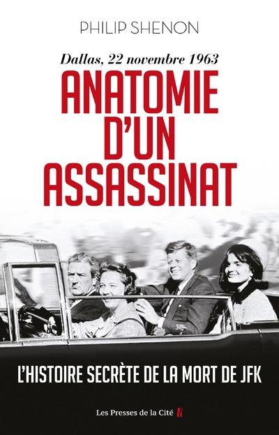 Anatomie d'un assassinat. Dallas, 22 novembre 1963. L'histoire secrète de la mort de JFK