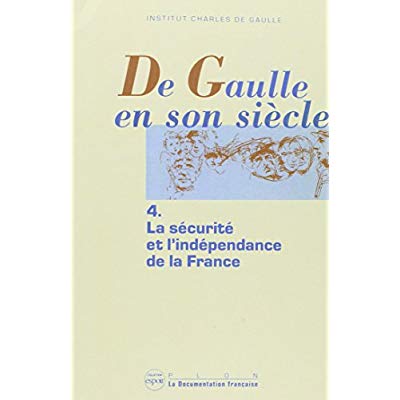 De Gaulle en son siècle Tome 4 : La sécurité et l'indépendance de la France