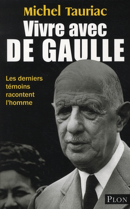 Vivre avec de Gaulle. Les derniers témoins racontent l'homme