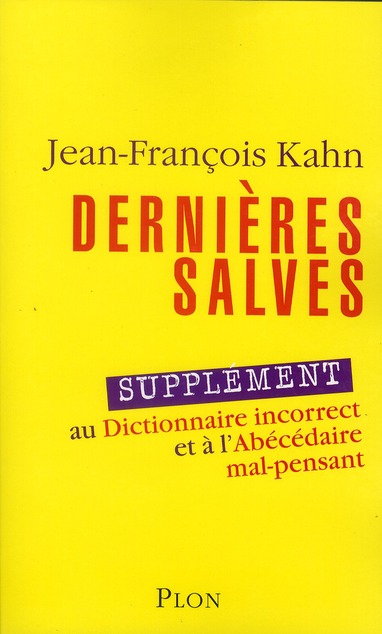 Dernières salves. Supplément au Dictionnaire incorrect et à l'Abécédaire mal-pensant