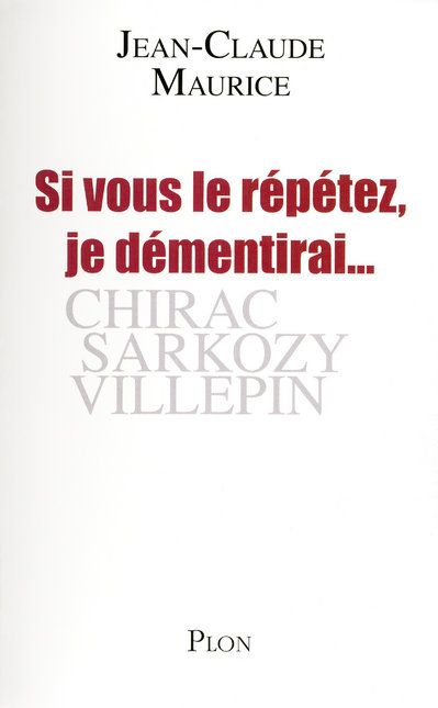 Si vous le répétez, je démentirai... Chirac, Sarkozy, Villepin