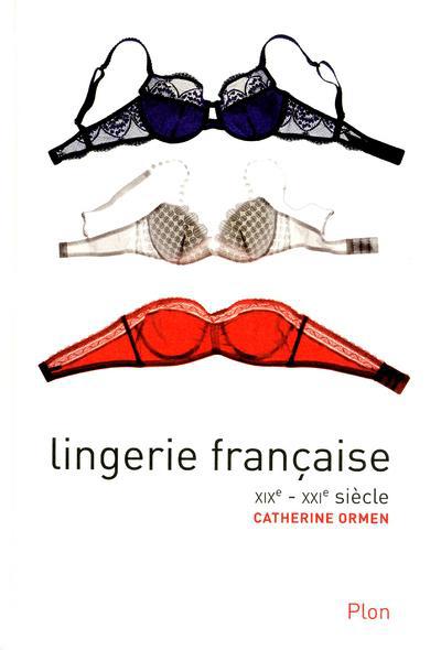 Lingerie française. XIXe - XXIe siècle