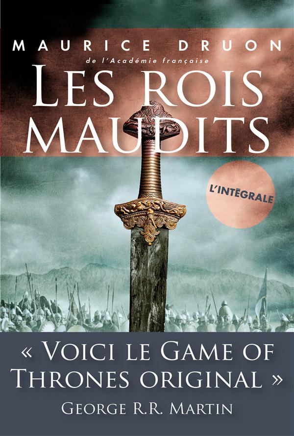 Les Rois maudits L'intégrale : Le roi de fer ; La reine étranglée ; Les poisons de la couronne ; La