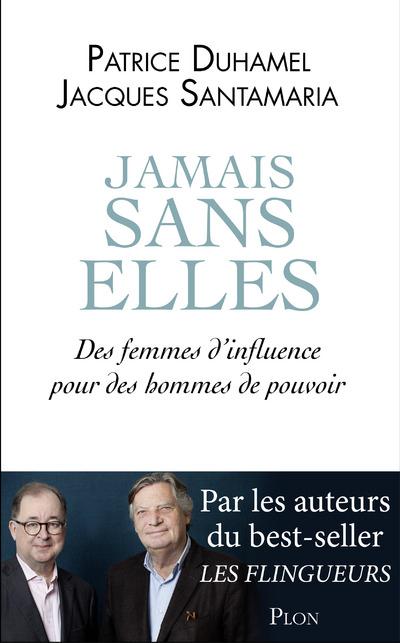 Jamais sans elles. Des femmes d'influence pour des hommes de pouvoir