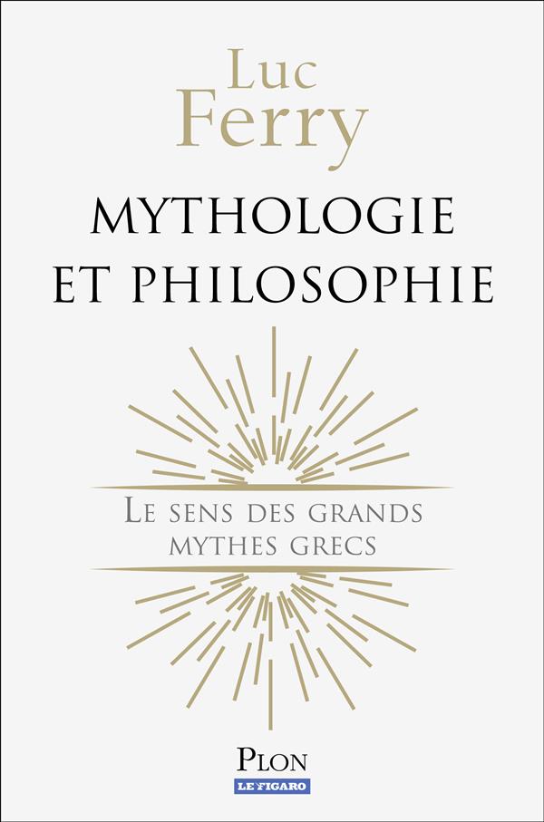 Mythologie et philosophie. Le sens des grands mythes grecs