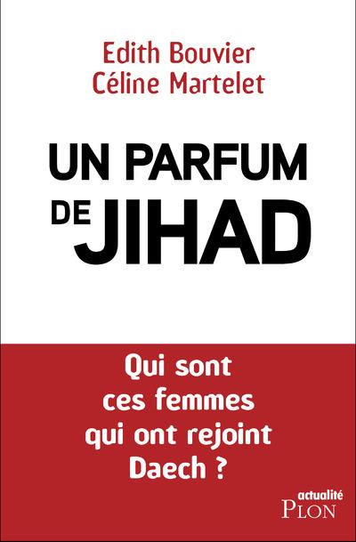 Un parfum de djihad. Qui sont ces Françaises qui ont rejoint une organisation terroriste ?