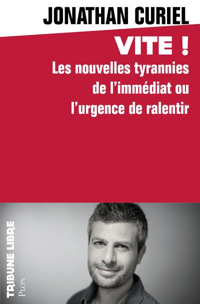 Vite ! Les nouvelles tyrannies de l'immédiat ou l'urgence de ralentir