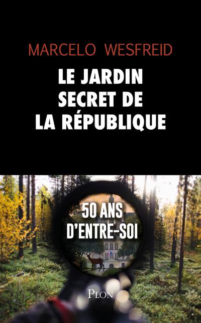 Le jardin secret de la République. 50 ans d'entre-soi