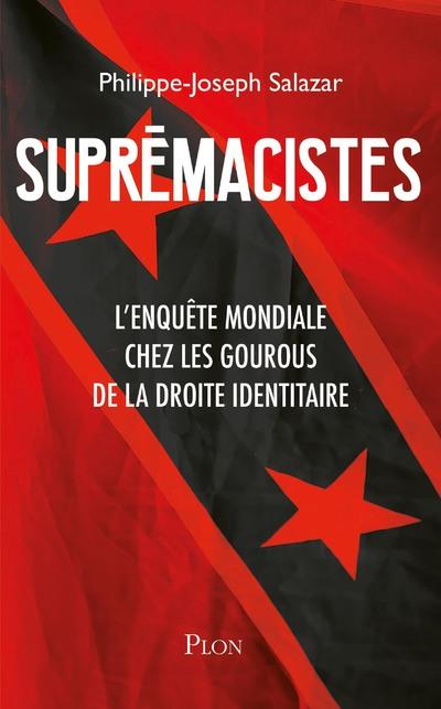 Supremaciste. L'enquête mondiale chez les gourous de la droite identitaire