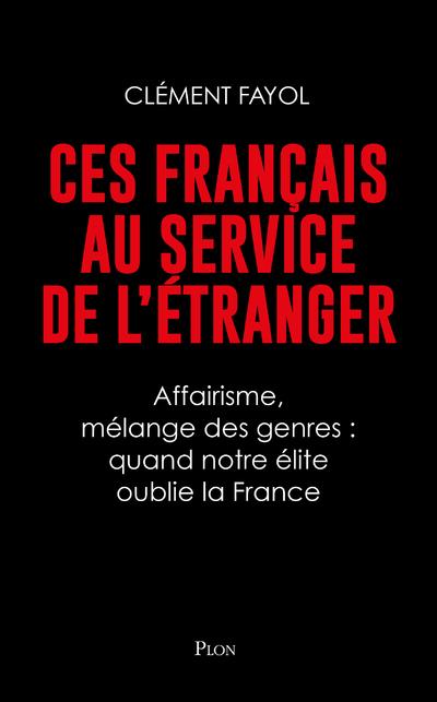 Ces Français au service de l'étranger. Affairisme, mélange des genres : quand notre élite oublie la