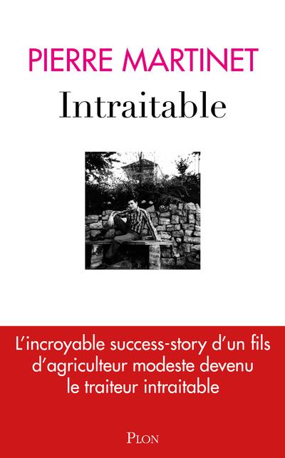 Intraitable. L'incroyable success-story d'un fils d'agriculteur modeste devenu le traiteur intraitab