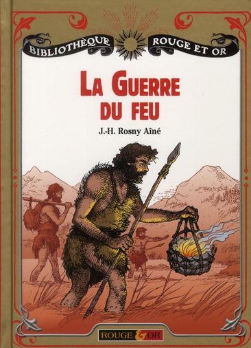 La guerre du feu. Roman des âges farouches