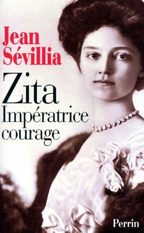 Zita, impératrice courage. 1892-1989
