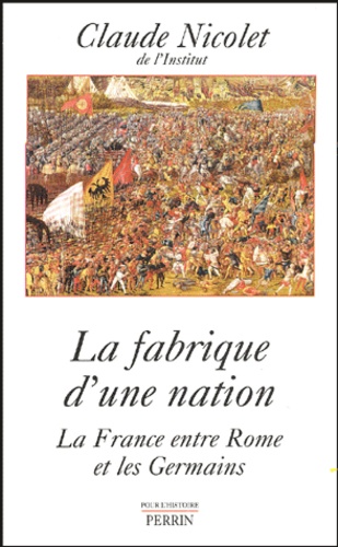 La fabrique d'une nation. La France entre Rome et les Germains