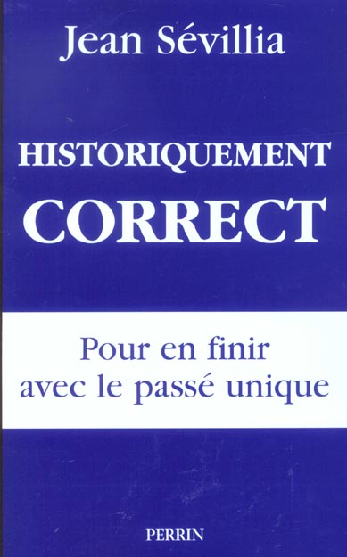 Historiquement correct. Pour en finir avec le passé unique