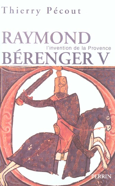 Raymond Béranger V, 1209-1295. L'invention de la Provence
