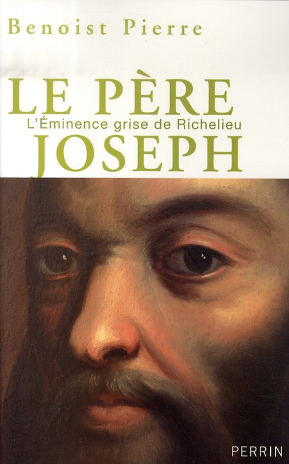 Le père Joseph. L'Eminence grise de Richelieu