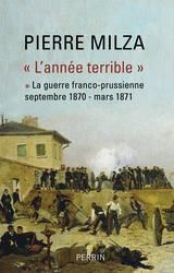 L'année terrible. Tome 1, La guerre franco-prussienne (septembre 1870-mars 1871)