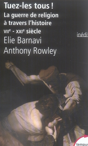 Tuez-les tous ! La guerre de religion à travers l'histoire VIIe-XXIe siècle