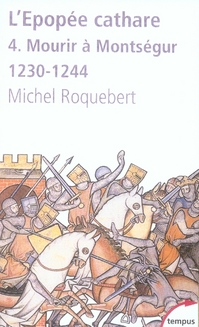 L'épopée cathare. Tome 4, Mourir à Montségur 1230-1244