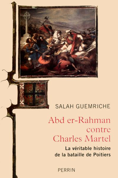 Abd er-Rhaman contre Charles Martel. La véritable histoire de la bataille de Poitiers