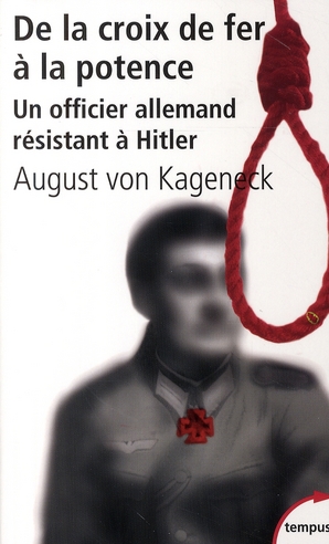 De la croix de fer à la potence. Un officier allemand résistant à Hitler