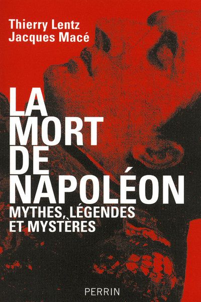 La mort de Napoléon. Mythes, légendes et mystères