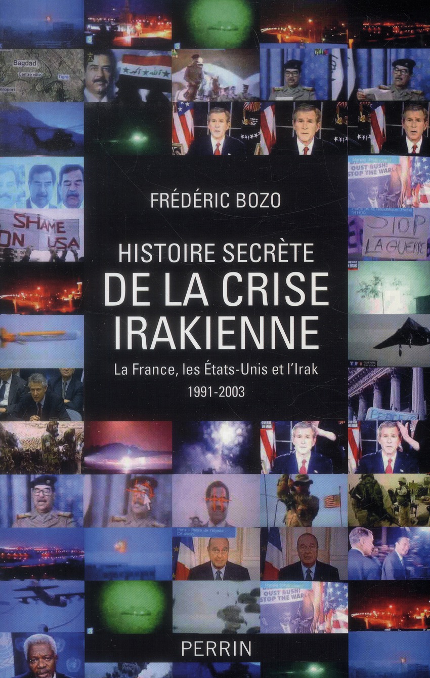 Histoire secrète de la crise irakienne. La France, leq Etats-Unis et l'Irak 1991-2003