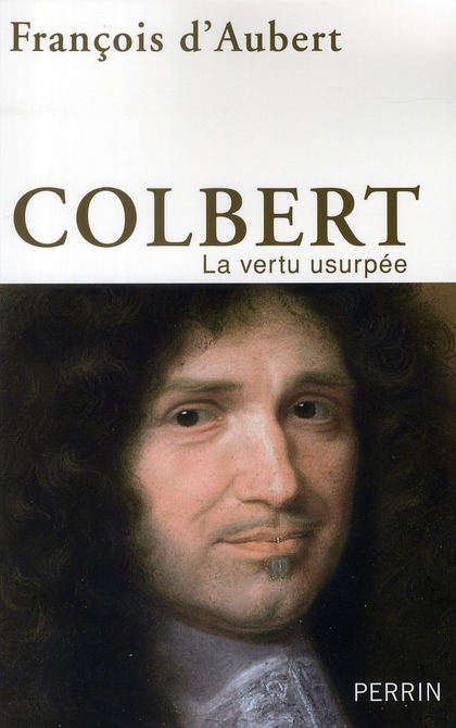 Colbert. La vertu usurpée