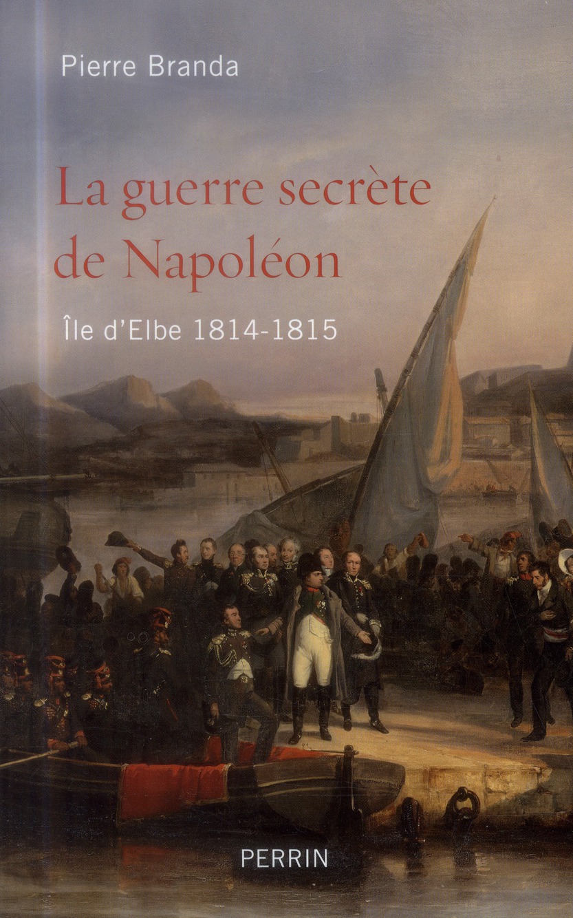La guerre secrète de Napoléon. Ile d'Elbe 1814-1815