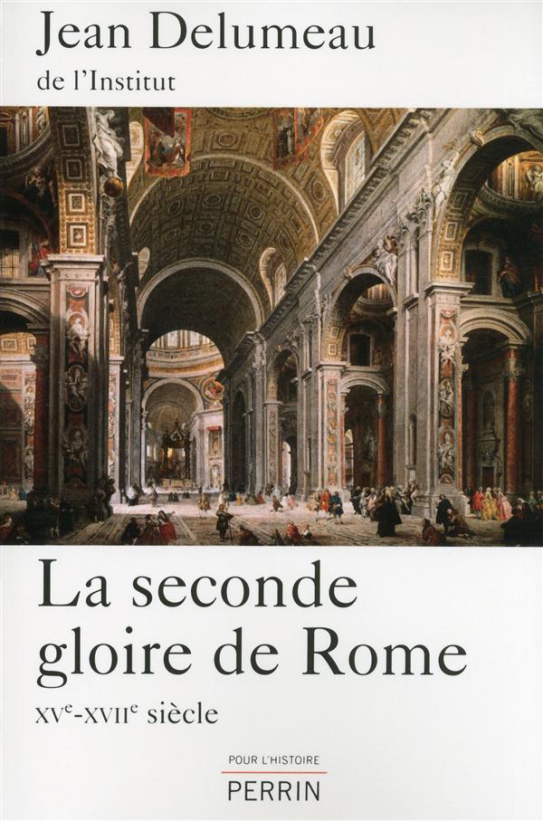 La seconde gloire de Rome. XVe-XVIIe siècle
