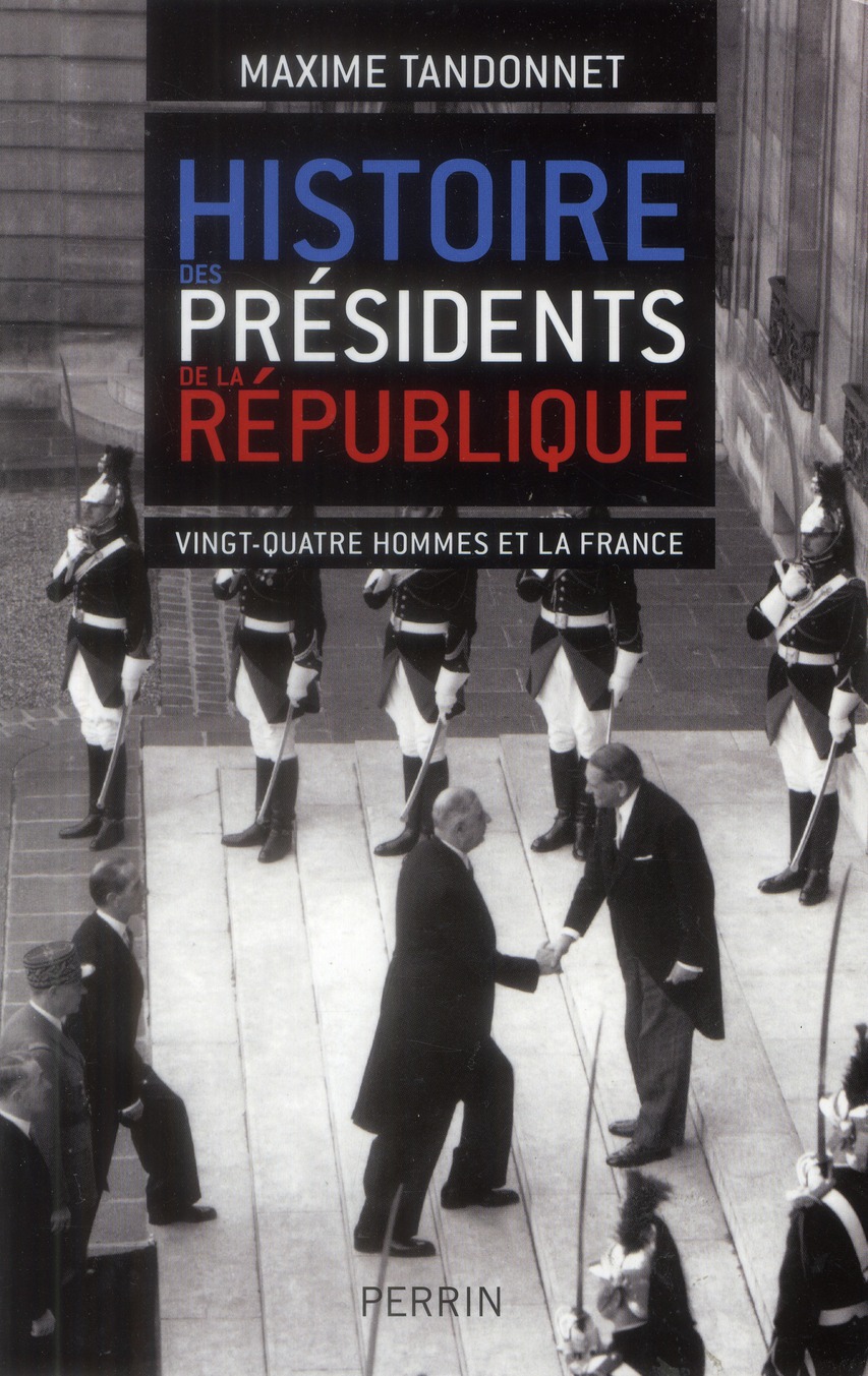 Histoire des présidents de la République. Vingt-quatre hommes et la France