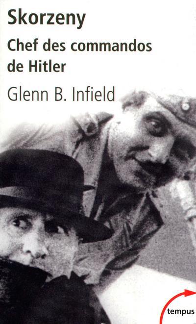 Skorzeny. Chef des commandos de Hitler
