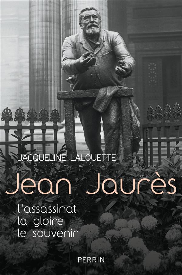 Jean Jaurès. L'assassinat, la gloire, le souvenir