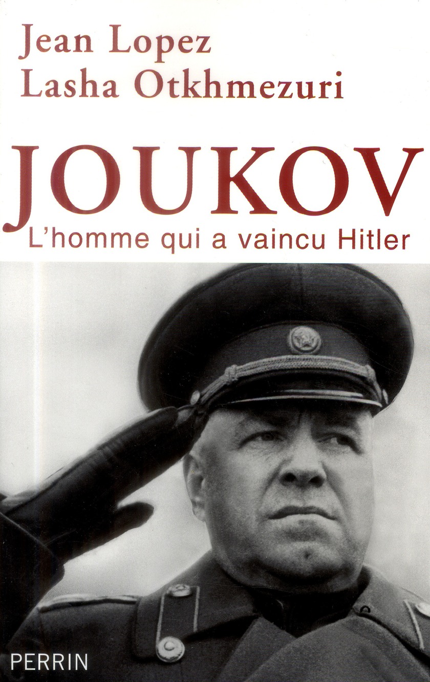 Joukov. L'homme qui a vaincu Hitler