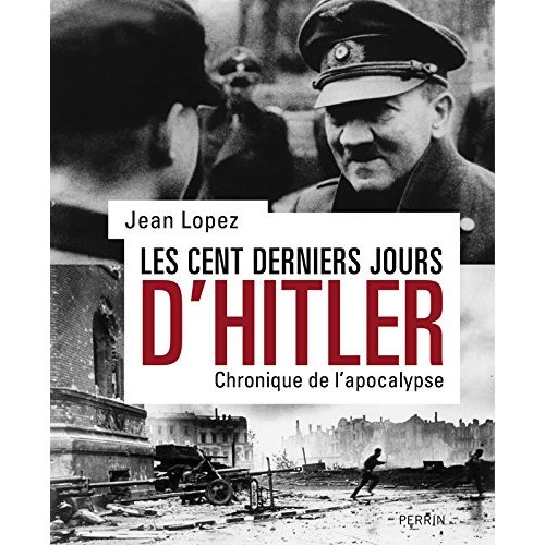 Les cents derniers jours d'Hitler. Chronique de l'apocalypse