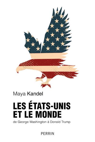 Les Etats-Unis et le monde. De George Washington à Donald Trump