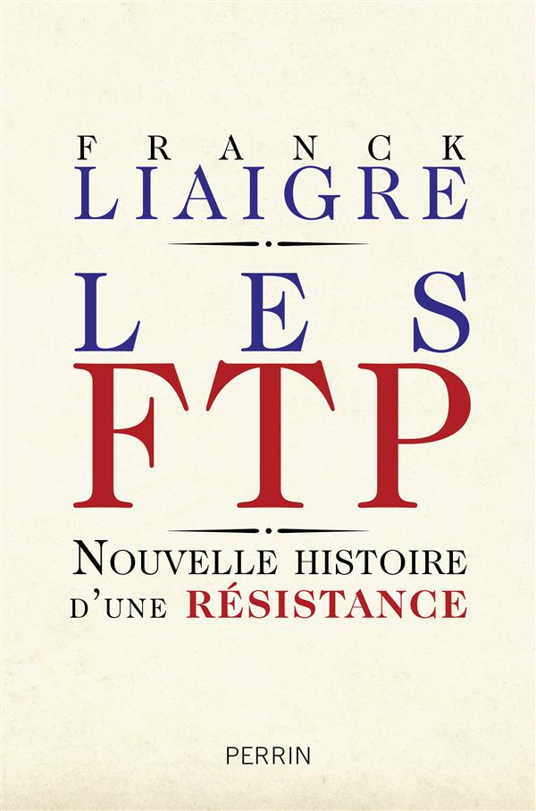 Les FTP. Nouvelle histoire d'une résistance