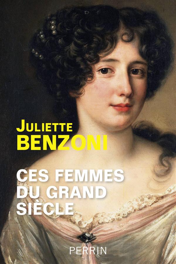 Ces femmes du Grand Siècle. Espionnes, maîtresses et courtisanes à la Cour de Louis XIV