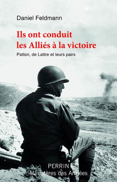 Ils ont conduit les Alliés à la victoire. Patton, de Lattre et leurs pairs