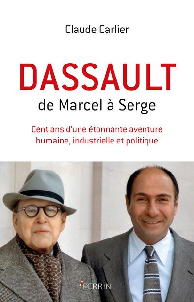 Dassault. De Marcel à Serge - Cent ans d'une étonnante aventure humaine, industrielle et politique